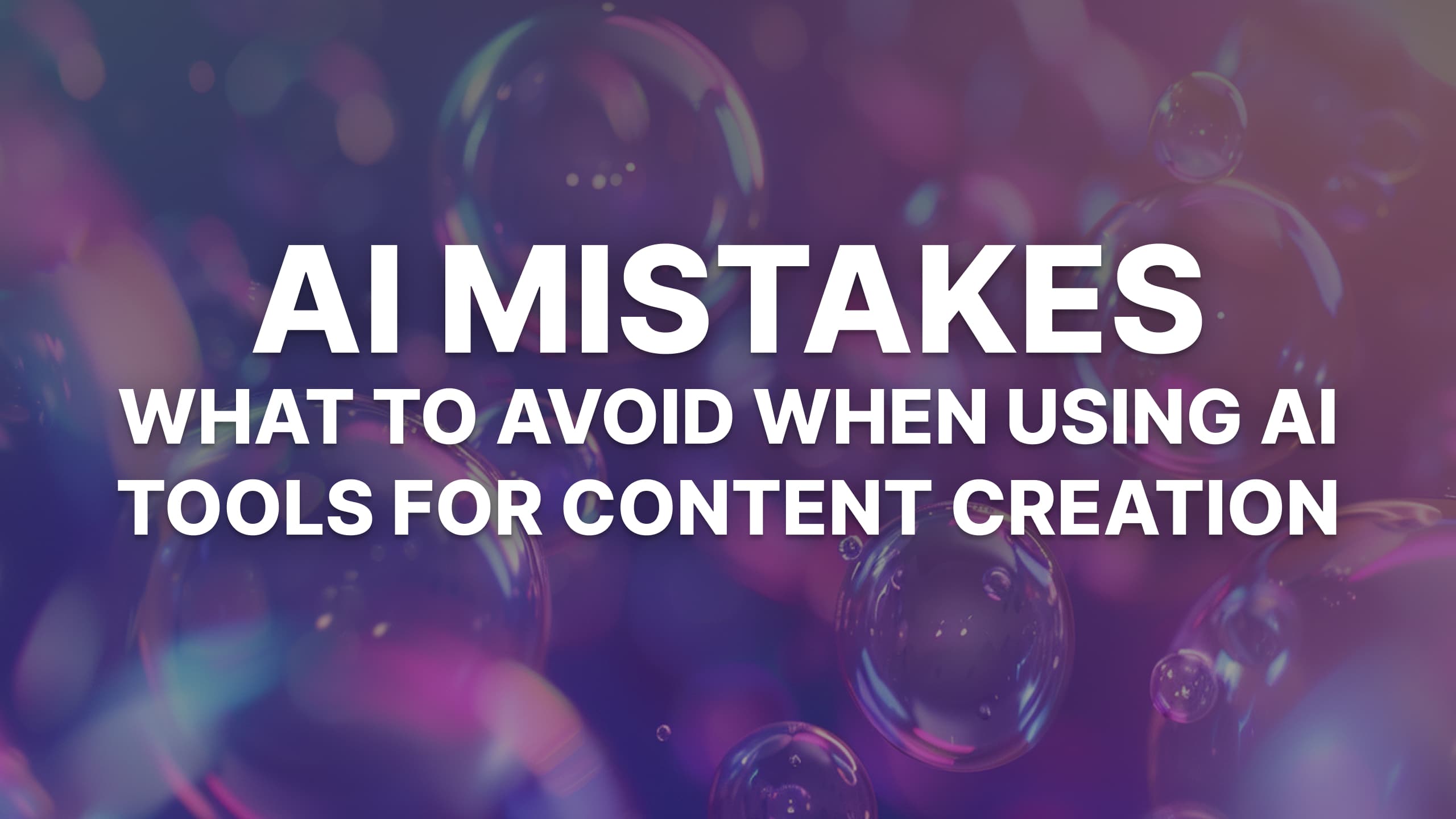 7 AI Blogging Mistakes to Avoid (When Using AI Tools for Content Creation)