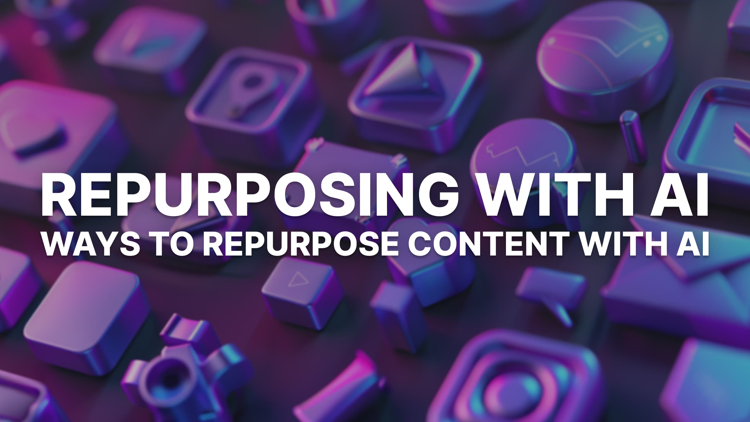 Repurpose Content With AI: 6 Easy Methods to Repurposing
