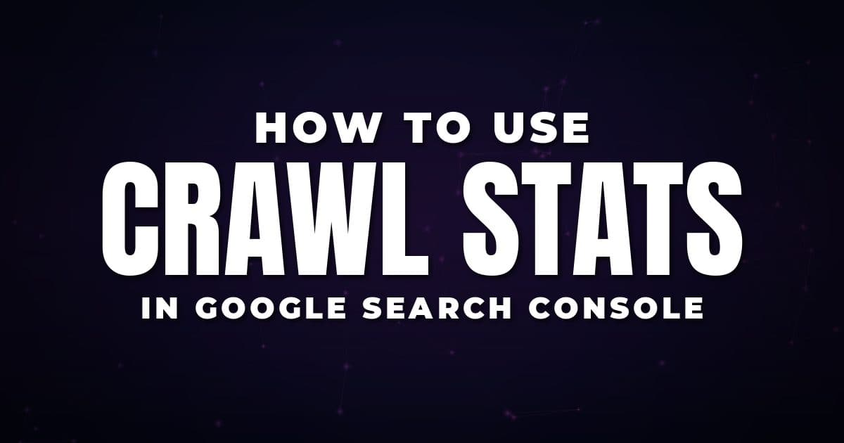 How to Use Crawl Stats in Google Search Console