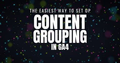 The Easiest Way to Set Up Content Grouping in GA4