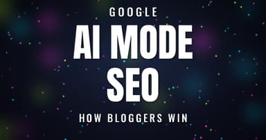 Google AI Mode SEO: How Bloggers Win in 2026