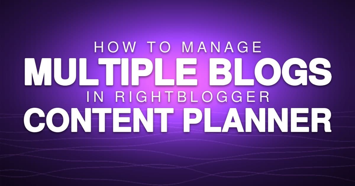 How to Manage Multiple Blogs in RightBlogger Content Planner