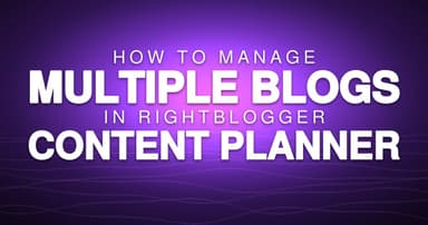 How to Manage Multiple Blogs in RightBlogger Content Planner