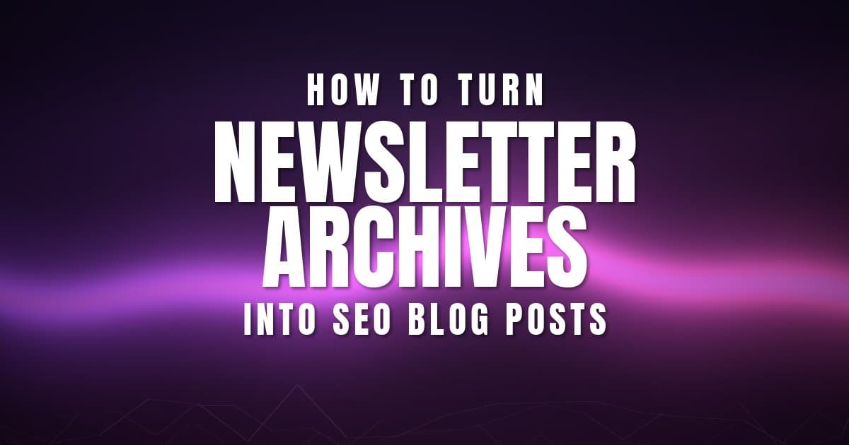 How to Turn Newsletter Archives Into SEO Blog Posts