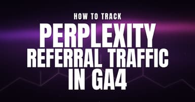 Track Perplexity Referral Traffic in GA4: A Simple 2026 Guide