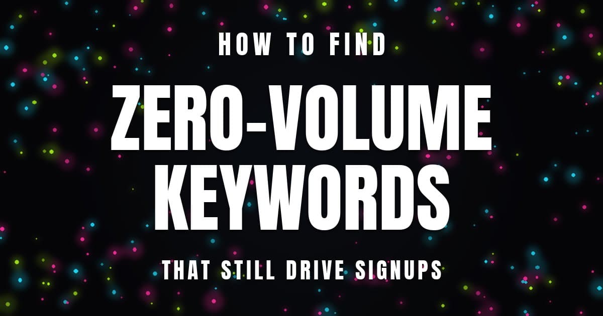 How to Find Zero-Volume Keywords That Still Drive Signups