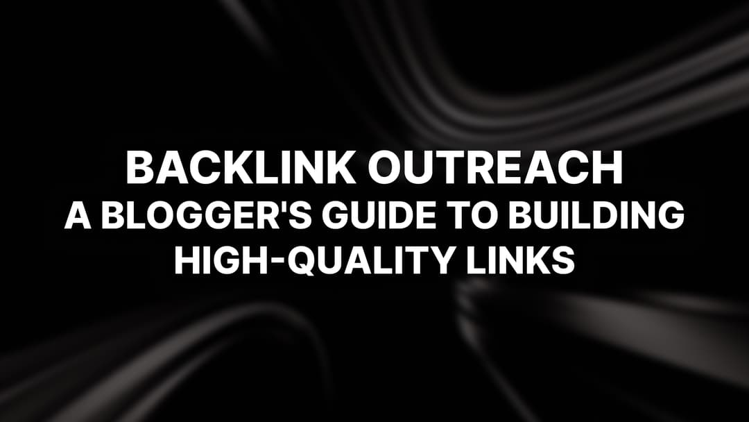 Backlink Outreach: A Blogger’s Guide to Building High-Quality Links