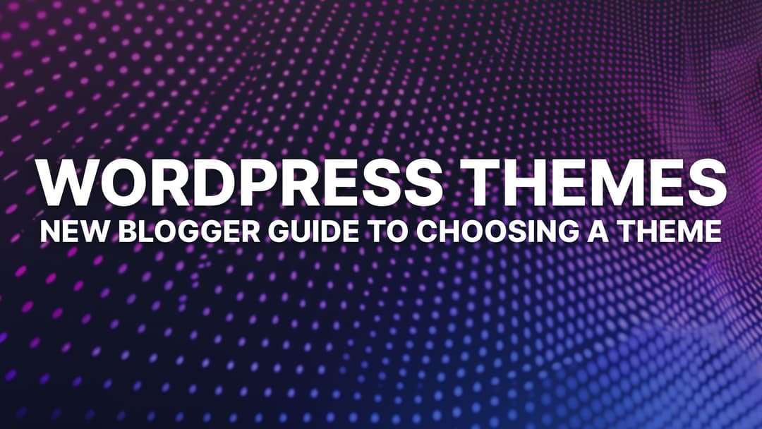 How to Choose a WordPress Theme: Easy Guide for New Bloggers