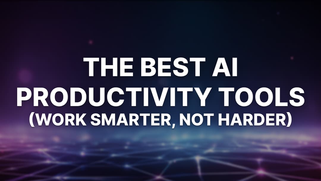 The Best AI Productivity Tools in 2025 (Work Smarter, Not Harder)