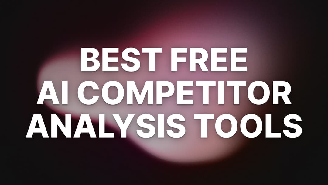 2 Best Free AI Competitor Analysis Tools (+ How to Use Them)