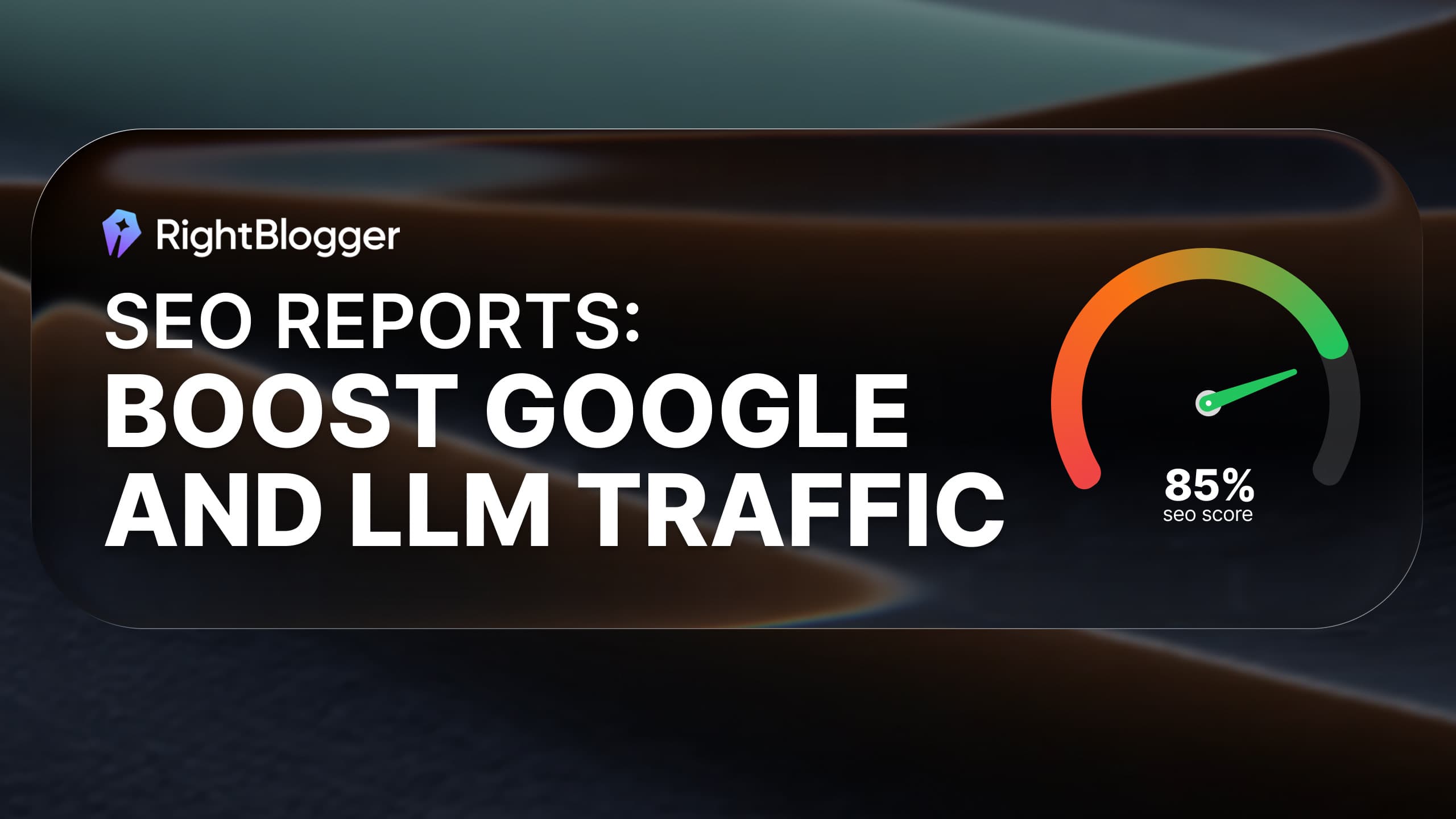 New Feature: SEO Reports to Boost Google and LLM Traffic
