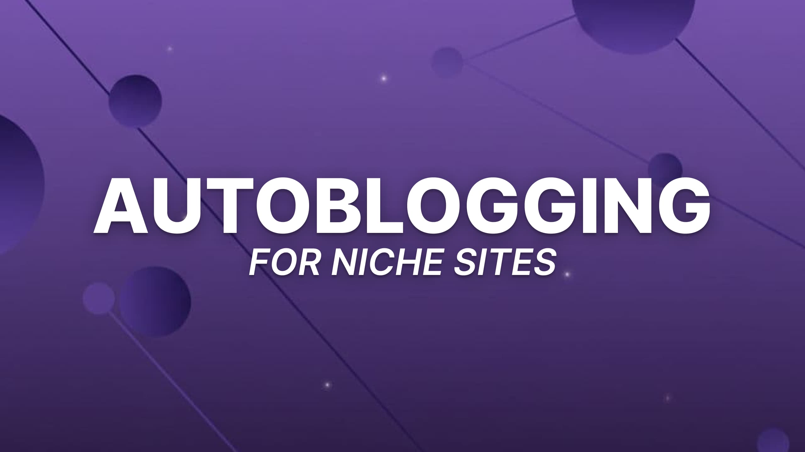 Autoblogging for Niche Sites: My AI System to Publish 50 Blog Posts/Month