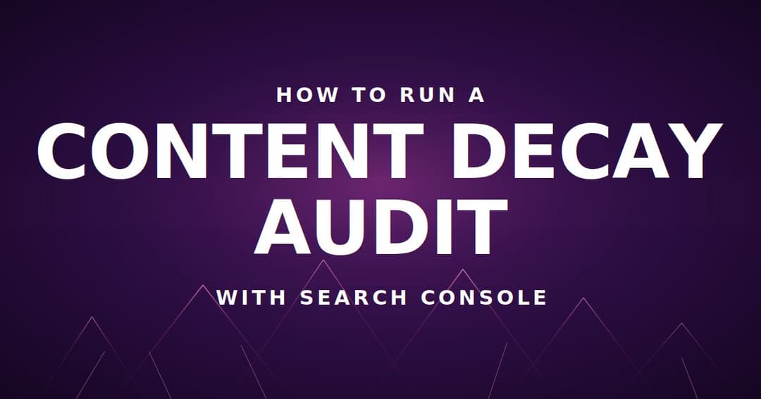 How to Run a Content Decay Audit With Search Console