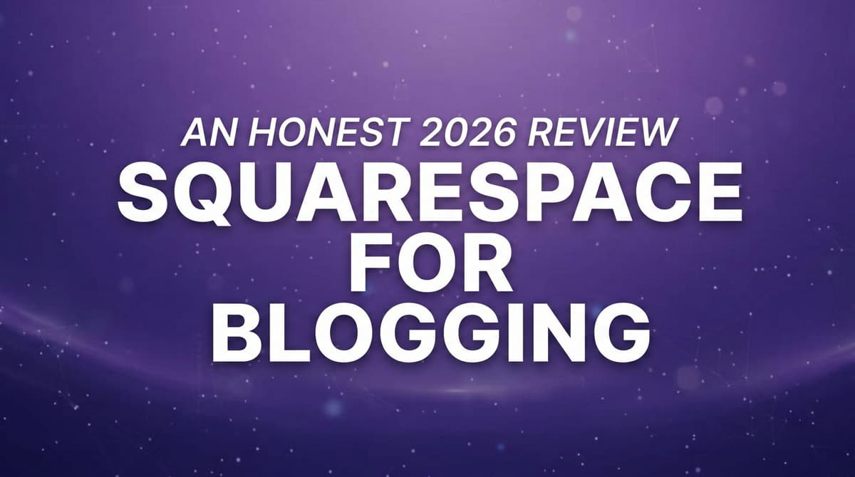 Squarespace for Blogging: An Honest 2026 Review (Pros, Cons, and the API Catch)