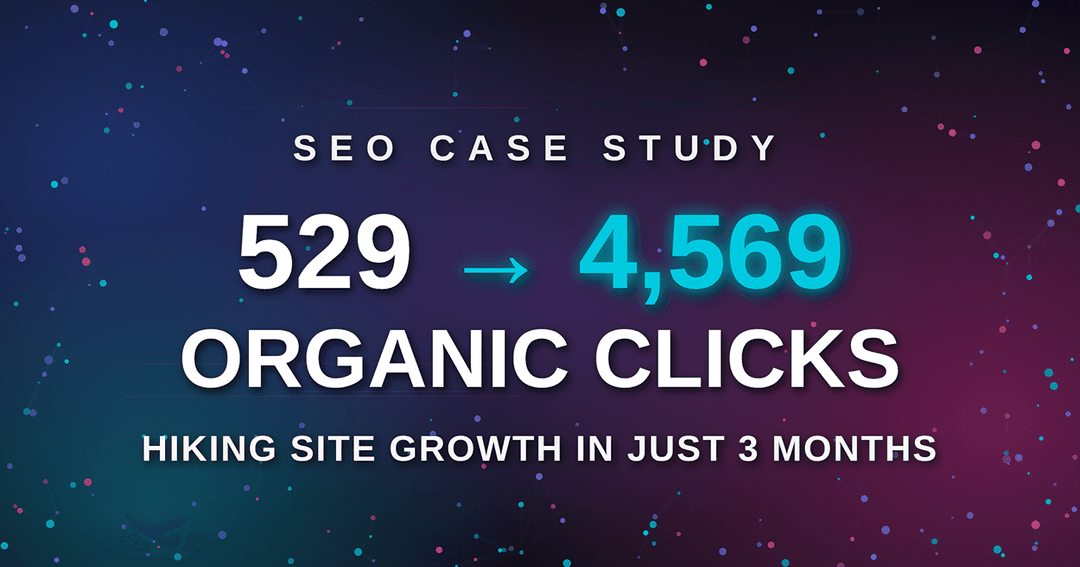 SEO Case Study: How We Grew a Hiking Website from 529 to 4,569 Monthly Organic Clicks in 3 Months