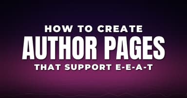How to Create Author Pages That Support E-E-A-T
