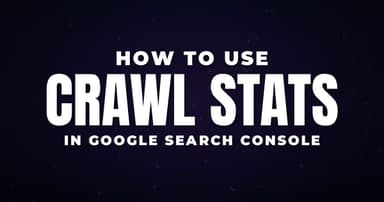 How to Use Crawl Stats in Google Search Console