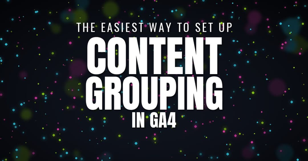 The Easiest Way to Set Up Content Grouping in GA4
