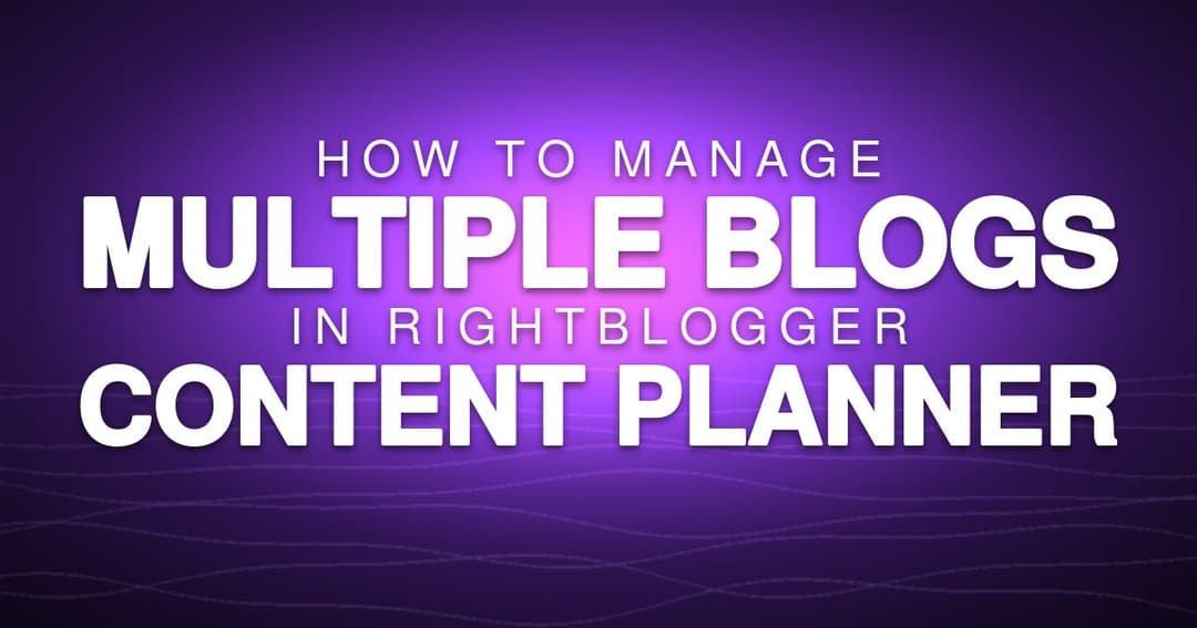How to Manage Multiple Blogs in RightBlogger Content Planner