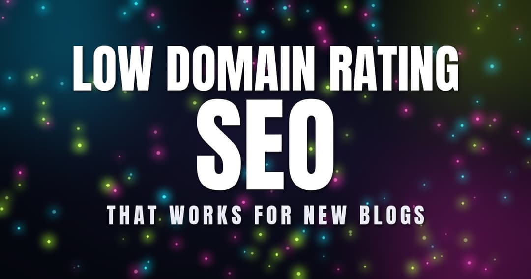 Low Domain Rating SEO That Works for New Blogs in 2026