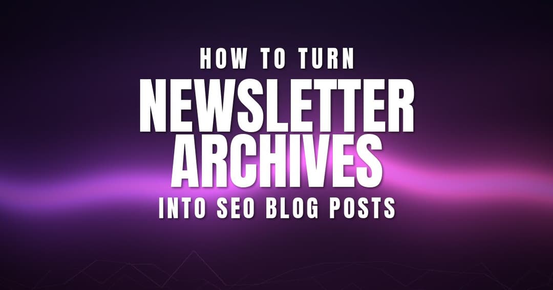 How to Turn Newsletter Archives Into SEO Blog Posts