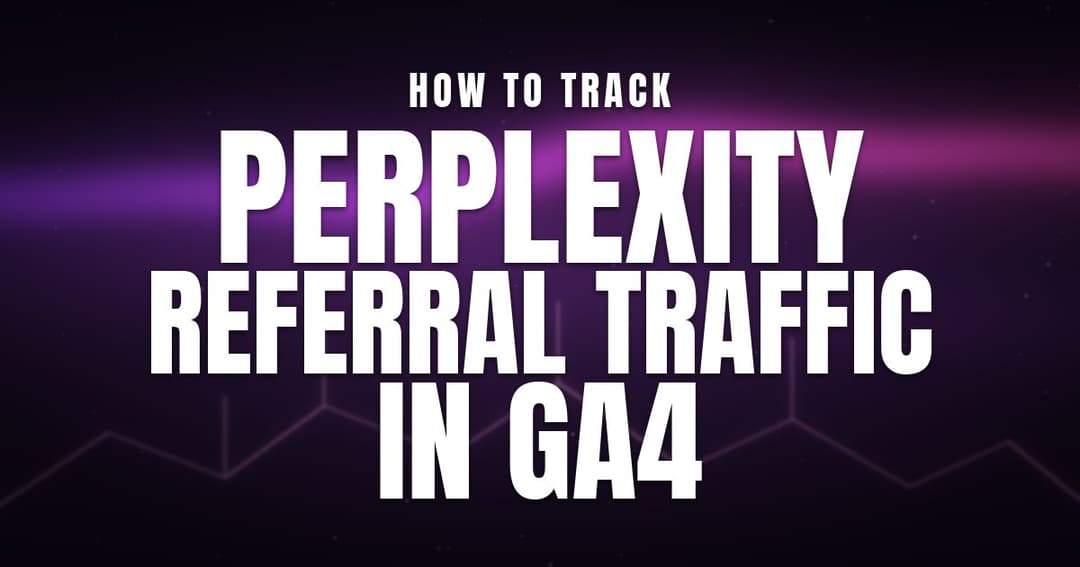 Track Perplexity Referral Traffic in GA4: A Simple 2026 Guide