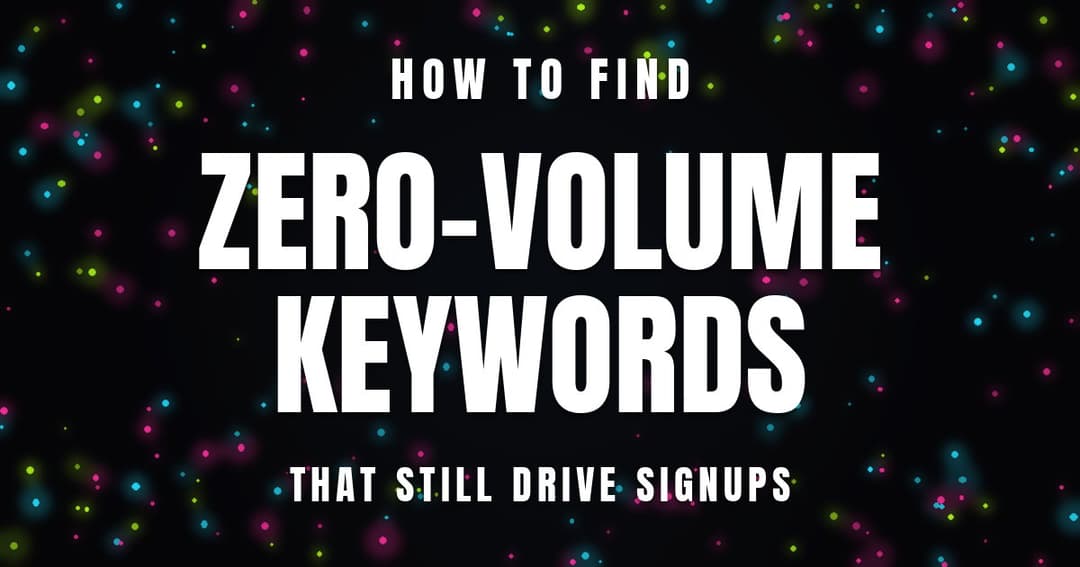 How to Find Zero-Volume Keywords That Still Drive Signups